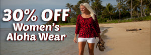 Don't Miss Out! 30% OFF Women's Aloha Wear!